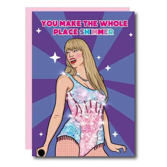 You Make The Whole Place Shimmer Birthday Greeting Card