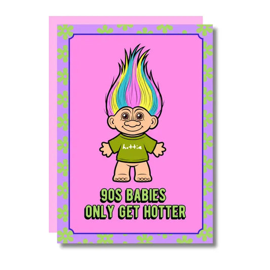 90s Babies Only Get Hotter Birthday Card