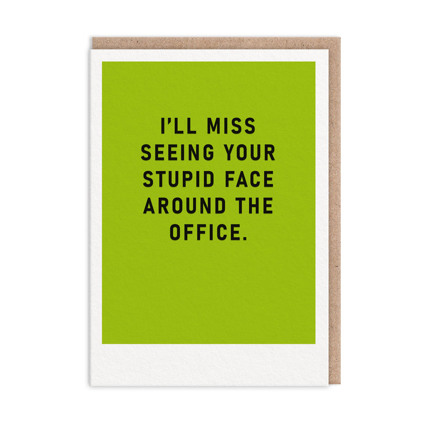 I'll Miss Your Stupid Face Leaving Card