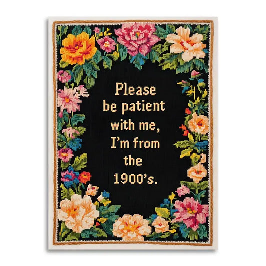 Please Be Patient with Me, I'm from the 1900's Funny Card